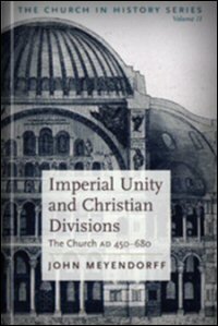 Imperial Unity and Christian Divisions: The Church 450–680 A.D.