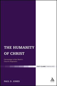 The Humanity of Christ: Christology in Karl Barth’s Church Dogmatics