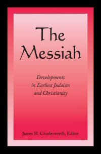 The Messiah: Developments in Earliest Judaism and Christianity