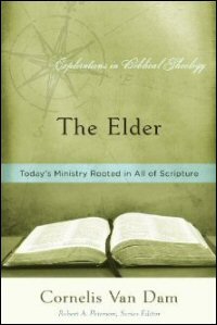 The Elder: Today’s Ministry Rooted in All of Scripture (Explorations in Biblical Theology)