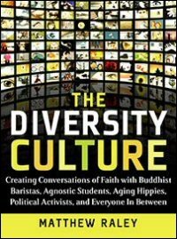 The Diversity Culture: Creating Conversations of Faith with Buddhist Baristas, Agnostic Students, Aging Hippies, Political Activists, and Everyone in Between