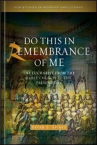 Do This in Remembrance of Me: The Eucharist from the Early Church to the Present Day
