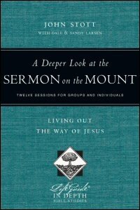 A Deeper Look at the Sermon on the Mount: Twelve Sessions for Groups and Individuals: Living out the Way of Jesus