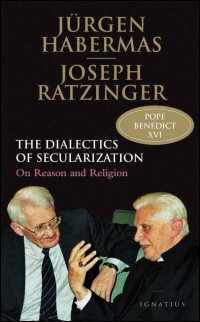 Dialectics of Secularization: On Reason and Religion