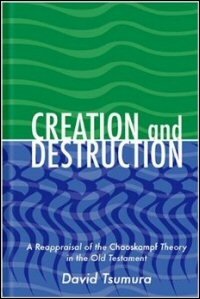 Creation and Destruction: A Reappraisal of the Chaoskampf Theory in the Old Testament