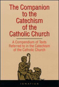 The Companion to the Catechism of the Catholic Church: A Compendium of Texts Referred to in the Catechism of the Catholic Church