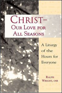 Christ—Our Love for All Seasons: A Liturgy of the Hours for Everyone