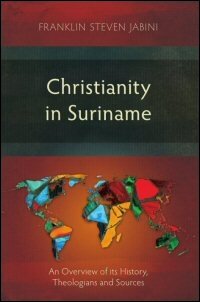 Christianity in Suriname: An Overview of Its History, Theologians and Sources