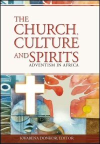 The Church, Culture and Spirits: Adventism in Africa