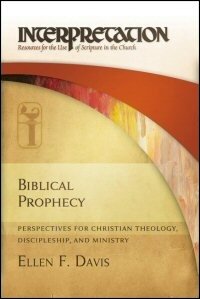 Biblical Prophecy: Perspectives for Christian Theology, Discipleship, and Ministry (Interpretation: Resources for the Use of Scripture in the Church)