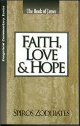 Faith, Love and Hope: An Exposition of the Epistle of James
