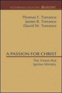 A Passion for Christ: The Vision that Ignites Ministry