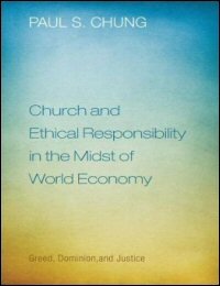 Church and Ethical Responsibility in the Midst of World Economy: Greed, Dominion, and Justice