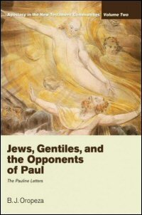 Jews, Gentiles, and the Opponents of Paul: The Pauline Letters