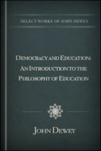 Democracy and Education: An Introduction to the Philosophy of Education