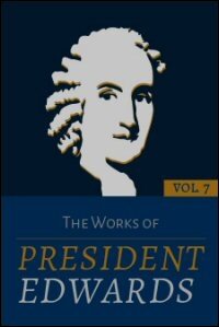 The Works of President Edwards, Volume VII