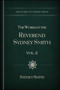 The Works of the Rev. Sydney Smith, Vol. II
