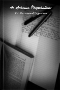 On Sermon Preparation: Recollections and Suggestions