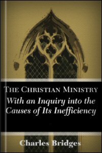 The Christian Ministry, with an Inquiry into the Causes of Its Inefficiency, Vols. I & II