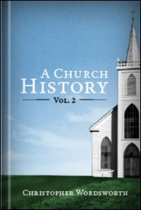A Church History, Volume II: History from the Council of Nicæa to the Council of Constantinople
