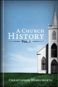 A Church History to the Council of Nicæa A.D. 325