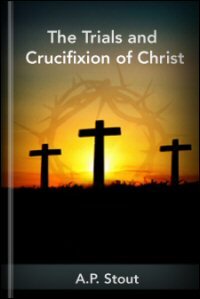 The Trials and Crucifixion of Christ