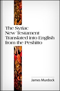 The Syriac New Testament Translated into English from the Peshitto