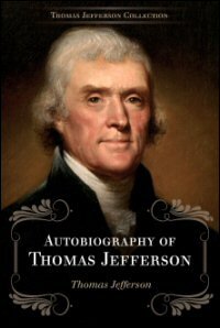 Autobiography of Thomas Jefferson 1743–1790: Together with a Summary of the Chief Events in Jefferson’s Life