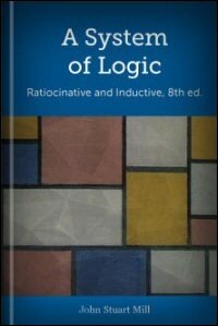 A System of Logic: Ratiocinative and Inductive