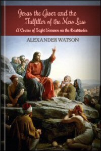 Jesus the Giver and the Fulfiller of the New Law: A Course of Eight Sermons on the Beatitudes, Adapted to Each Day in the Holy Week and to Easter Day