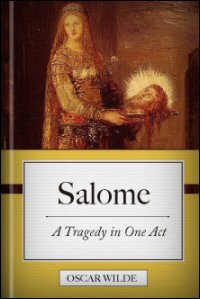 Salome: A Tragedy in One Act Translated from the French of Oscar Wilde with Sixteen Drawings