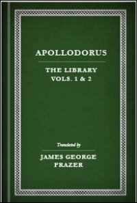 Apollodorus, Vols. 1 & 2: The Library