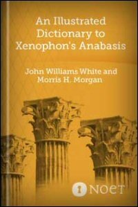 An Illustrated Dictionary to Xenophon’s Anabasis, with Groups of Words Etymologically Related