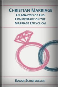 Christian Marriage: An Analysis of and Commentary on the Marriage Encyclical
