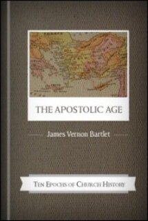 The Apostolic Age: Its Life, Doctrine, Worship and Polity