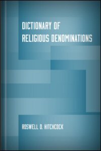 A Dictionary of Religious Denominations, Sects, Parties, and Associations
