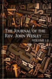 The Journal of the Rev. John Wesley, Volumes 1–8