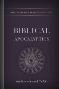 Biblical Apocalyptics: A Study of the Most Notable Revelations of God and of Christ in the Canonical Scriptures