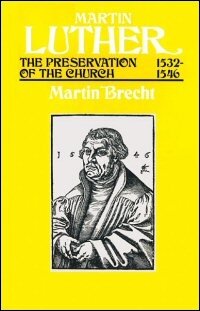 Martin Luther: The Preservation of the Church, 1532–1546
