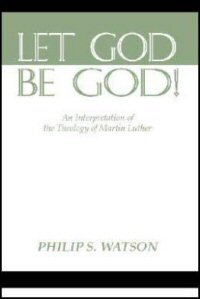 Let God Be God!: An Interpretation of the Theology of Martin Luther