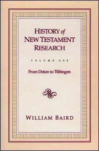 History of New Testament Research, Volume One: From Deism to Tübingen