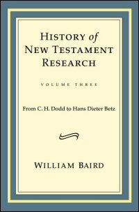 History of New Testament Research, Volume Three: From C. H. Dodd to Hans Dieter Betz
