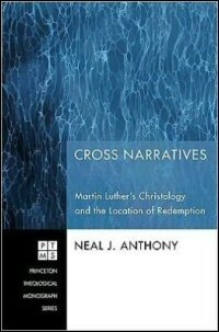 Cross Narratives: Martin Luther’s Christology and the Location of Redemption