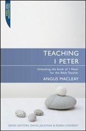 Teaching 1 Peter: Unlocking 1 Peter for the Bible Teacher (Teaching the Bible)