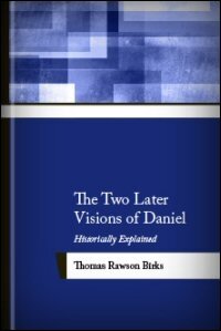 The Two Later Visions of Daniel: Historically Explained