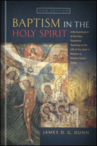 Baptism in the Holy Spirit: A Re-Examination of the New Testament Teaching on the Gift of the Spirit in Relation to Pentecostalism Today