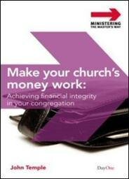 Make Your Church’s Money Work: Achieving Financial Integrity in Your Congregation