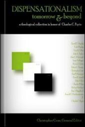 Dispensationalism Tomorrow & Beyond: A Theological Collection in Honor of Charles C. Ryrie