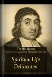 Spiritual Life Delineated; With the Detection and Exposure of Some of the Popular Errors of the Day