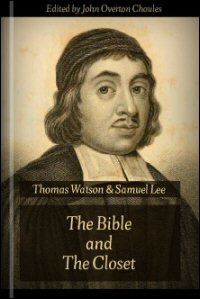 The Bible and the Closet: or How We May Read the Scriptures with the Most Spiritual Profit; and Secret Prayer Successfully Managed